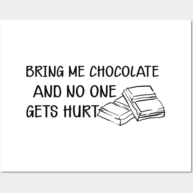 Chocolate - Bring me chocolate and no one gets hurt Wall Art by KC Happy Shop